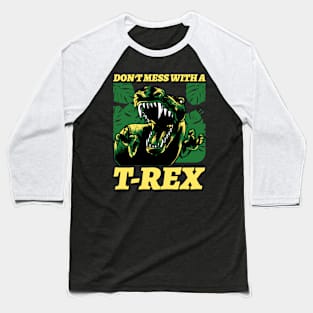 Don't mess with a t rex - Tyrannosaurus rex Baseball T-Shirt